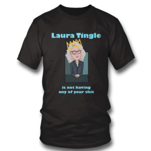 T Shirt Laura Tingle Is Not Having Any Of Your Shit T Shirt