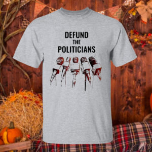 T Shirt Sport grey Defund The Politicians Shirt Activist Anti Government Political Hoodie