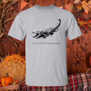 T Shirt Sport grey Fuck Around And Find Out Alligator T Shirt