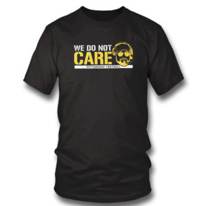 T Shirt We Dont Care Pittsburgh Football T Shirt Barstool Sports