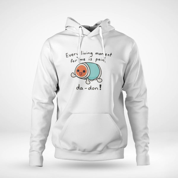 Every Living Moment For Me Is Pain Da-Don T-Shirt