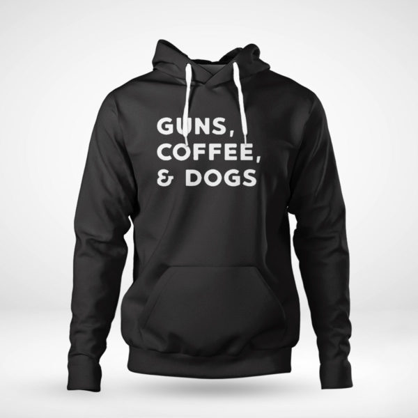 Unisex Hoodie Guns Coffee And Dogs Shirt