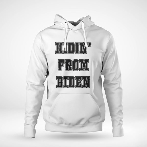 Unisex Hoodie Hidin From Biden Shirt