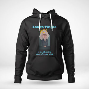 Unisex Hoodie Laura Tingle Is Not Having Any Of Your Shit T Shirt