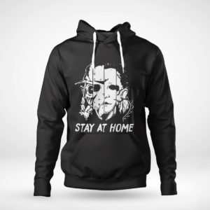 Unisex Hoodie Michael Myers Stay At Home shirt