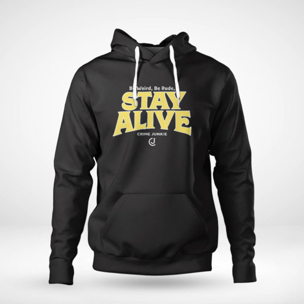 Unisex Hoodie Stay Alive Crime Junkie T Shirt