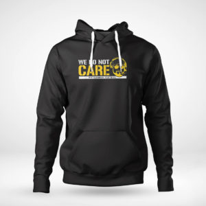 Unisex Hoodie We Dont Care Pittsburgh Football T Shirt Barstool Sports
