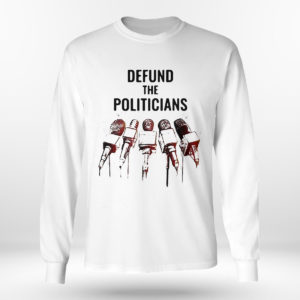 Unisex Longsleeve shirt Defund The Politicians Shirt Activist Anti Government Political Hoodie