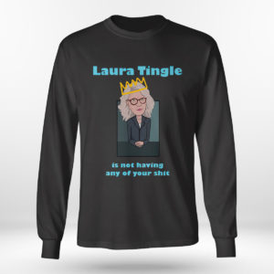 Unisex Longsleeve shirt Laura Tingle Is Not Having Any Of Your Shit T Shirt