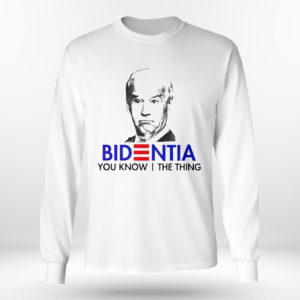 Unisex Longsleeve shirt Nice official Bidentia You Know I The Thing Anti Biden President Shirt