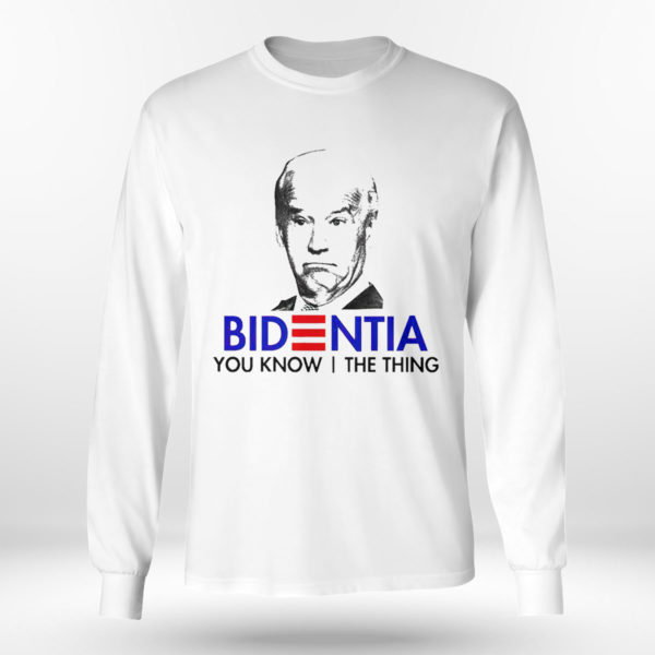 Unisex Longsleeve shirt Nice official Bidentia You Know I The Thing Anti Biden President Shirt