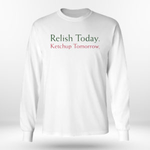 Unisex Longsleeve shirt Stephen King Relish Today Ketchup Tomorrow Shirt