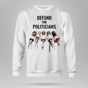 Unisex Sweetshirt Defund The Politicians Shirt Activist Anti Government Political Hoodie