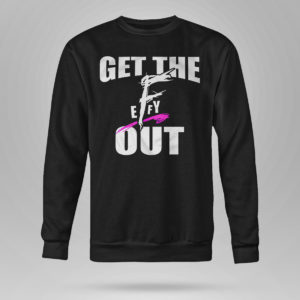 Unisex Sweetshirt Get The F EFFY Out Shirt
