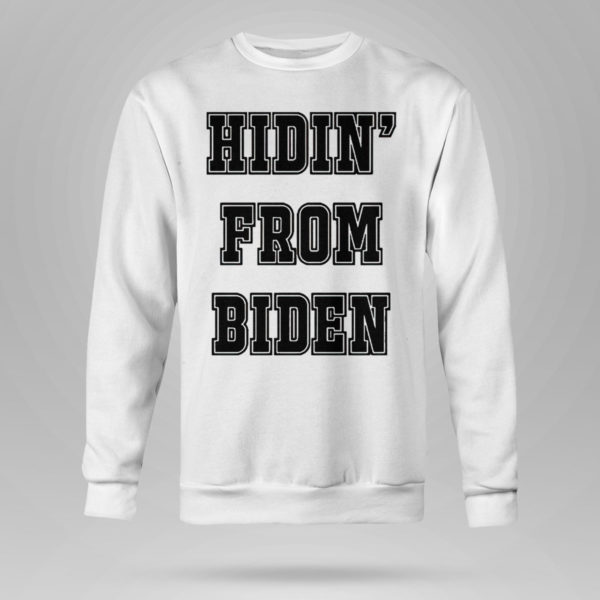 Unisex Sweetshirt Hidin From Biden Shirt