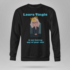 Unisex Sweetshirt Laura Tingle Is Not Having Any Of Your Shit T Shirt
