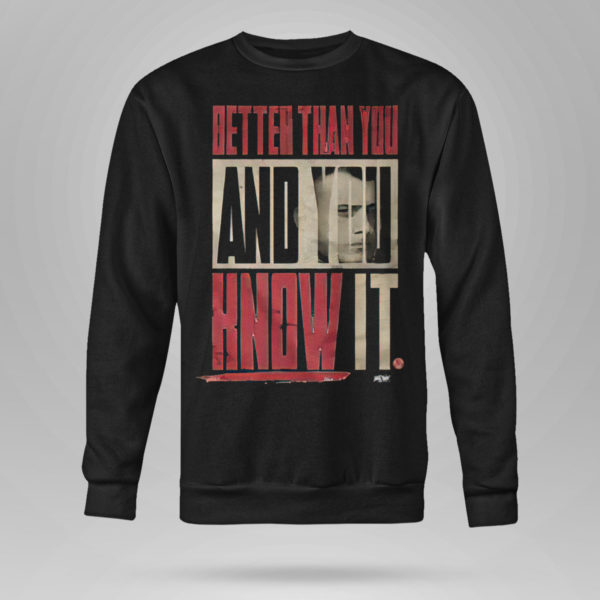 MJF Better than you And You Know It Shirt, Long Sleeve