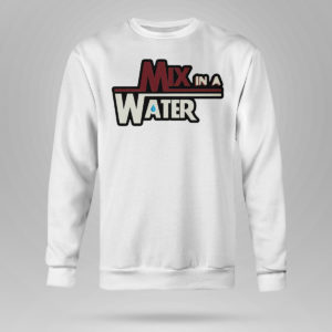 Unisex Sweetshirt Mix In A Water Shirt