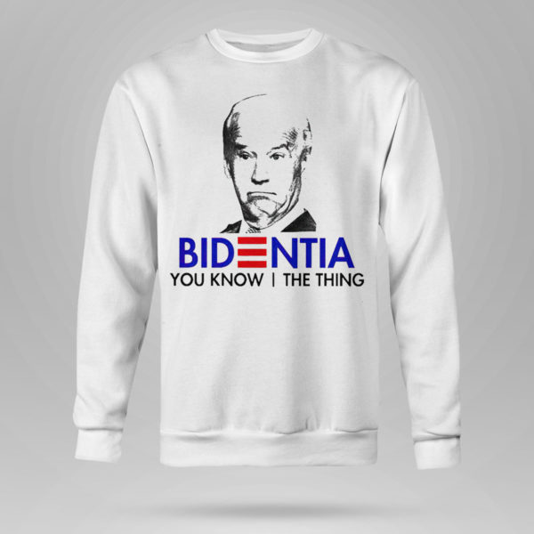 Unisex Sweetshirt Nice official Bidentia You Know I The Thing Anti Biden President Shirt