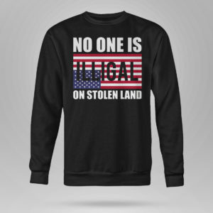 Unisex Sweetshirt No One Is Illegal On Stolen Land Shirt