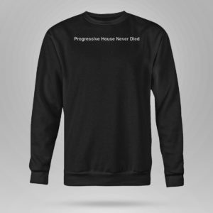 Unisex Sweetshirt Progressive House Never Died T Shirt