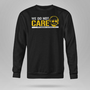 Unisex Sweetshirt We Dont Care Pittsburgh Football T Shirt Barstool Sports