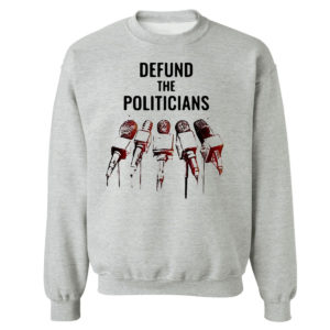 Unisex Sweetshirt sport grey Defund The Politicians Shirt Activist Anti Government Political Hoodie