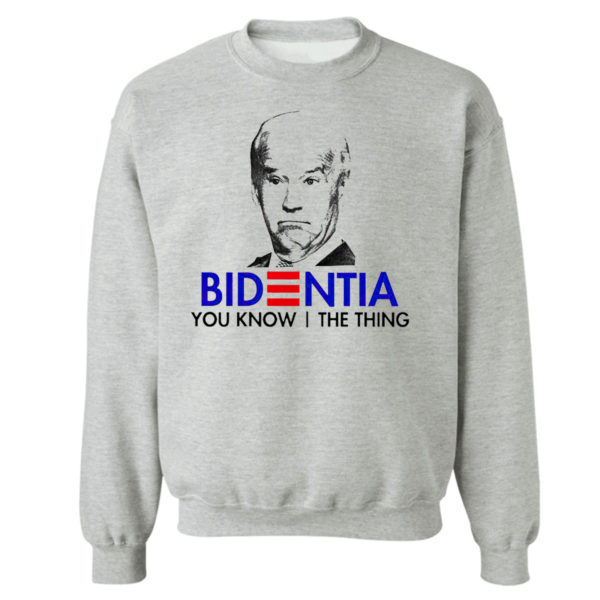 Unisex Sweetshirt sport grey Nice official Bidentia You Know I The Thing Anti Biden President Shirt