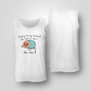 Unisex Tank Top Every Living Moment For Me Is Pain Da Don T Shirt