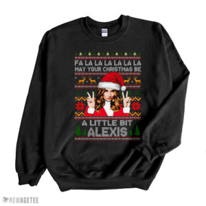 Black Sweatshirt Alexis Fa la la la la la may your Christmas be a little bit Alexis ugly Christmas sweatshirt