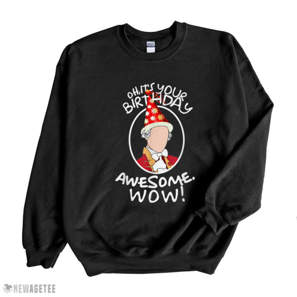 Black Sweatshirt Oh Its Your Birthday Awesome Wow A HAM Musical Humor T Shirt