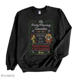 Black Sweatshirt The Party Planning Committee Invites You To A Nutcracker Christmas 3PM Ugly Sweatshirt