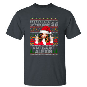 Dark Heather T Shirt Alexis Fa la la la la la may your Christmas be a little bit Alexis ugly Christmas sweatshirt