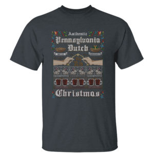 Dark Heather T Shirt Authentic Pennsylvania Dutch Ugly Christmas Sweatshirt