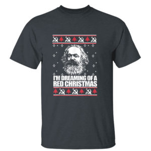 Dark Heather T Shirt IM DREAMING RED CHRISTMAS Karl Marx Ugly Xmas Sweater Sweatshirt
