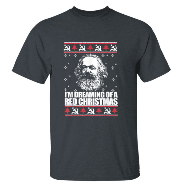 Dark Heather T Shirt IM DREAMING RED CHRISTMAS Karl Marx Ugly Xmas Sweater Sweatshirt