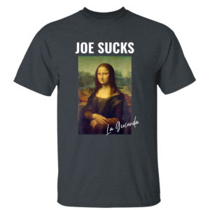 Dark Heather T Shirt Joe Sucks Mona Lisa Anti Biden shirt