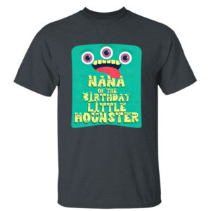 Dark Heather T Shirt Nana Of The Birthday Boy Little Monster shirt