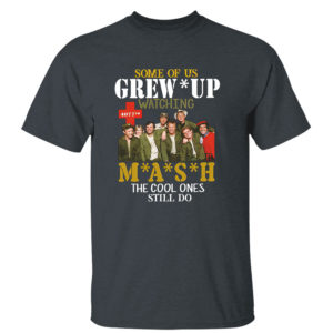 Dark Heather T Shirt SMASH Some of us grew up watching MASH the cool ones still do shirt
