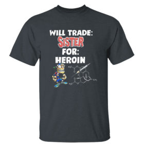 Dark Heather T Shirt Will Trade Sister For Heroin T Shirt
