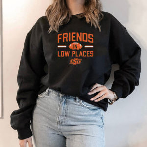 Hoodie Oklahoma State Friends In Low Places Shirt