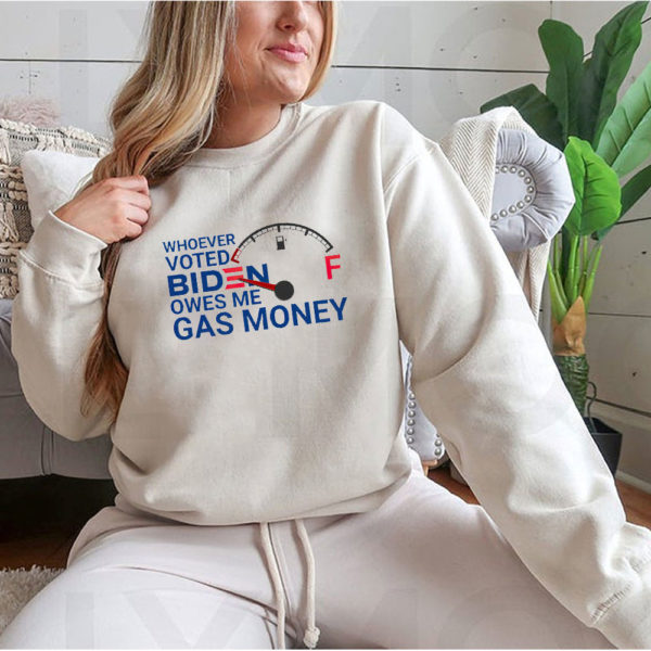 Hoodie Whoever voted biden owes me gas money shirt