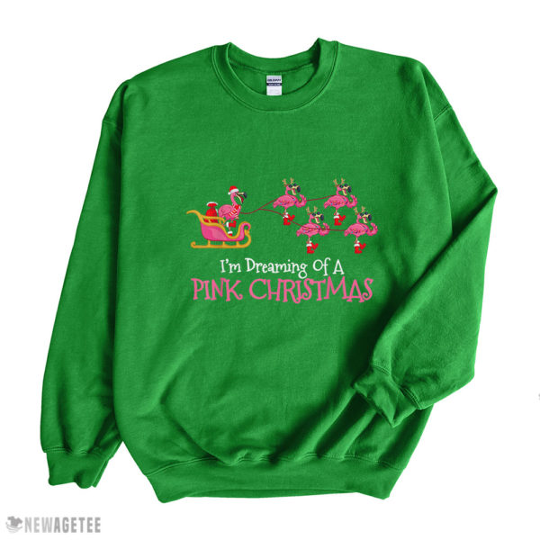 Irish Green Sweatshirt Flamingo Christmas Im Dreaming Of A Pink Christmas