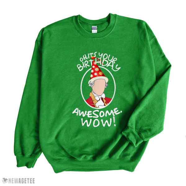 Irish Green Sweatshirt Oh Its Your Birthday Awesome Wow A HAM Musical Humor T Shirt