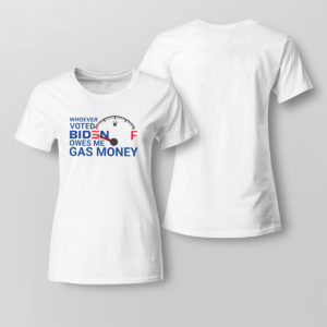 Lady Tee Whoever voted biden owes me gas money shirt