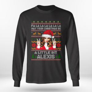 Longsleeve shirt Alexis Fa la la la la la may your Christmas be a little bit Alexis ugly Christmas sweatshirt
