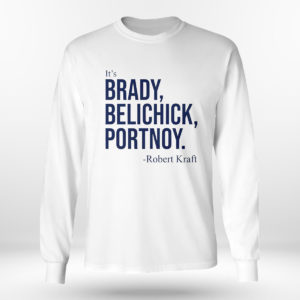 Longsleeve shirt Dave Portnoy Its Brady Belichick Portnoy Robert Kraft Shirt