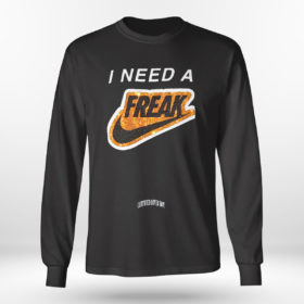 Longsleeve shirt I Need A Freak T Shirt