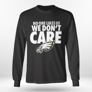 Longsleeve shirt No One Likes Us We Dont Care Philadelphia Eagles Shirt
