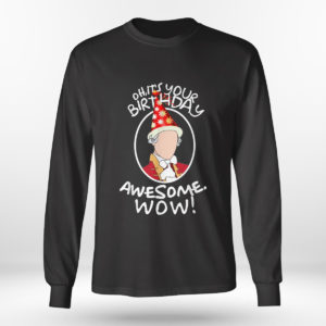 Longsleeve shirt Oh Its Your Birthday Awesome Wow A HAM Musical Humor T Shirt